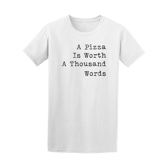 A Pizza Is Worth A Thousand Words Quote Tee - Image by Shutterstock