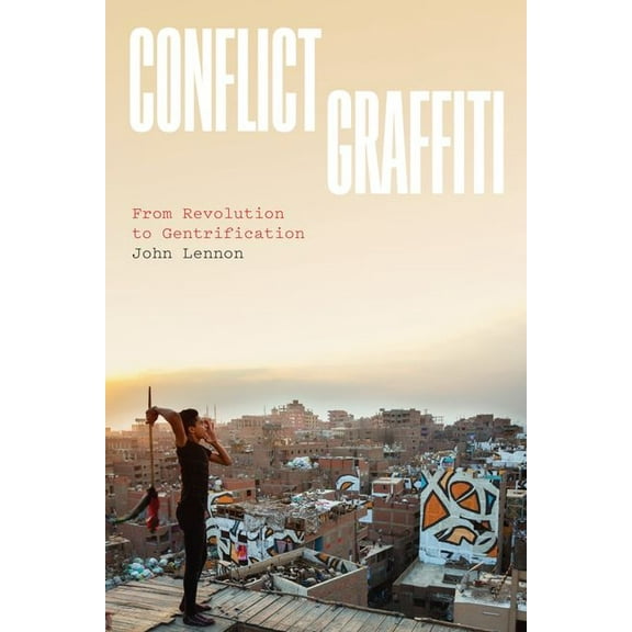 Conflict Graffiti : From Revolution to Gentrification (Edition 1) (Hardcover)