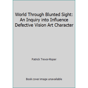 World Through Blunted Sight: An Inquiry into Influence Defective Vision Art Character, Used [Hardcover]