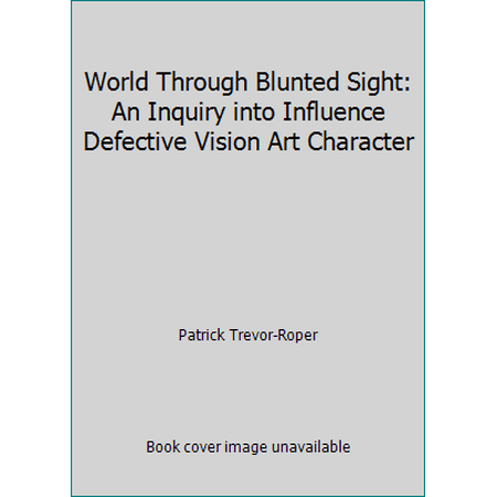 World Through Blunted Sight: An Inquiry into Influence Defective Vision Art Character, Used [Hardcover]