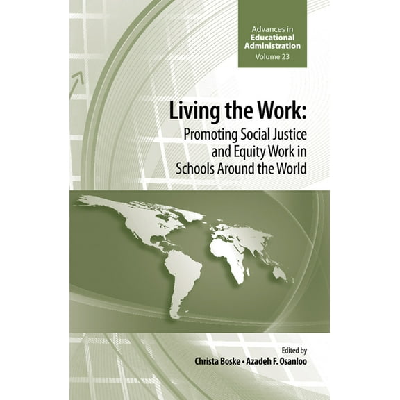Advances in Educational Administration: Living the Work: Promoting Social Justice and Equity Work in Schools Around the World (Hardcover)