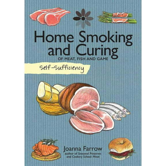 Self-Sufficiency: Home Smoking and Curing Joanna Farrow (Paperback)