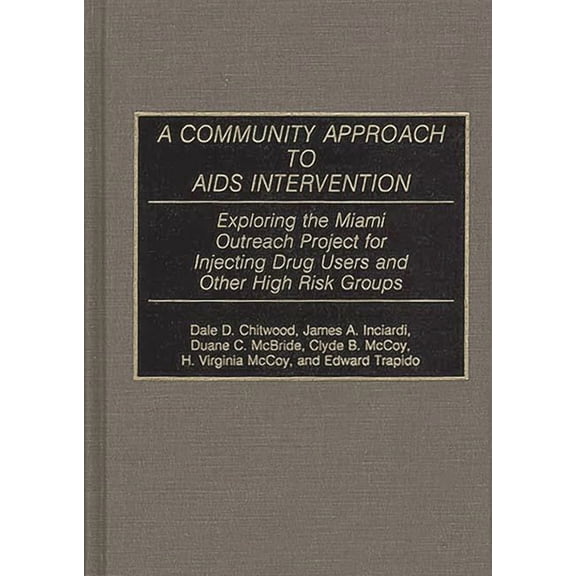 Contributions in Medical Studies A Community Approach to AIDS Intervention: Exploring the Miami Outreach Project for Injecting Drug Users and Other High , (Hardcover)
