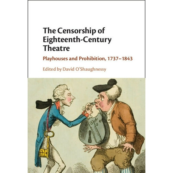 The Censorship of Eighteenth-Century Theatre: Playhouses and Prohibition, 1737-1843, (Hardcover)