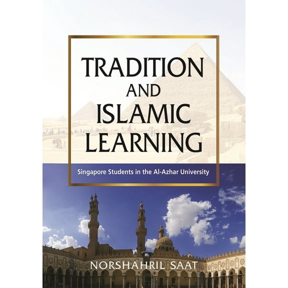 Tradition and Islamic Learning: Singapore Students in the Al-Azhar University, (Paperback)