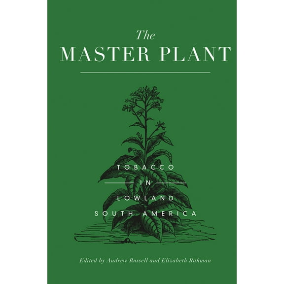 The Master Plant: Tobacco in Lowland South America, (Hardcover)