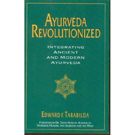 Ayurveda Revolutionized: Integrating Ancient and Modern Ayurveda. (Paperback)