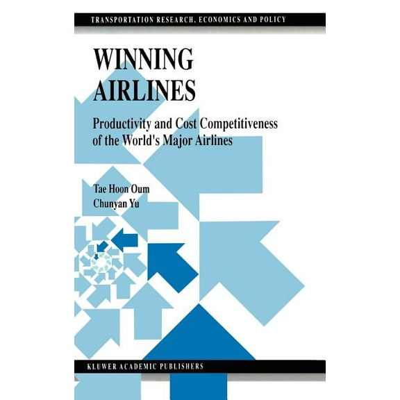 Transportation Research, Economics and P Winning Airlines: Productivity and Cost Competitiveness of the World's Major Airlines, Book 6, (Hardcover)