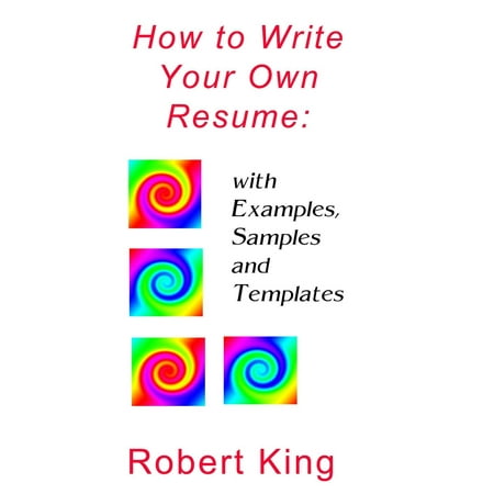 How to Write Your Own Resume: with Examples, Samples and Templates - eBook