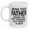 thumbnail image 4 of Being Your Father Seems Like Gift Enough Holiday Birthday Family Coffee Mugs 11oz 15oz, Gift for Him, Gift for Her, Holiday Mugs, Christmas Mug, 4 of 5
