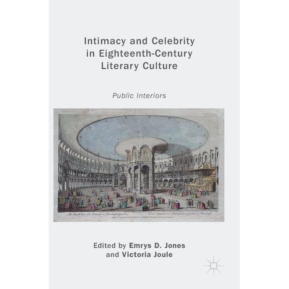 Intimacy and Celebrity in Eighteenth-Century Literary Culture: Public Interiors, (Hardcover)
