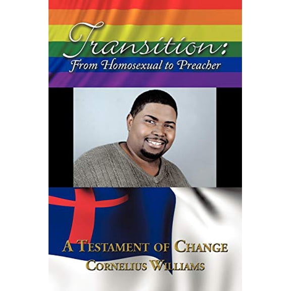 Transition: From Homosexual to Preacher Paperback 143898359X 9781438983592 Cornelius Williams