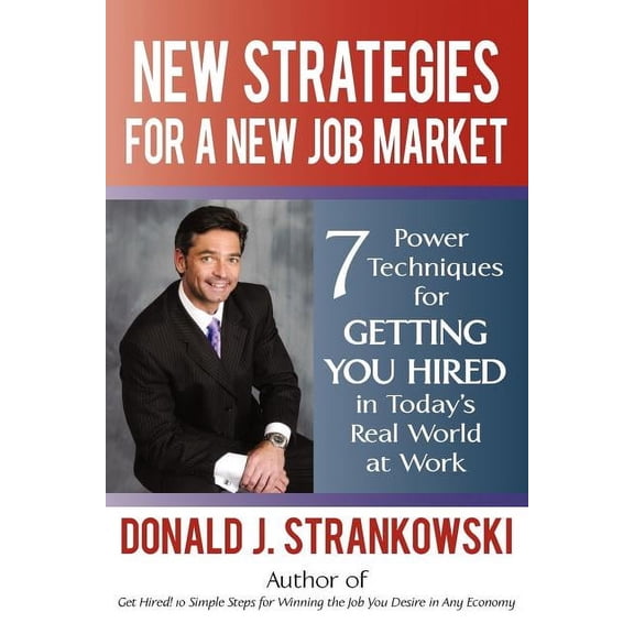 New Strategies for a New Job Market: 7 Power Techniques for Getting You Hired in Today's Real World at Work, (Paperback)