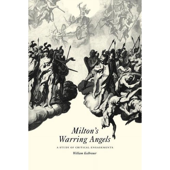 Milton's Warring Angels: A Study of Critical Engagements, (Paperback)