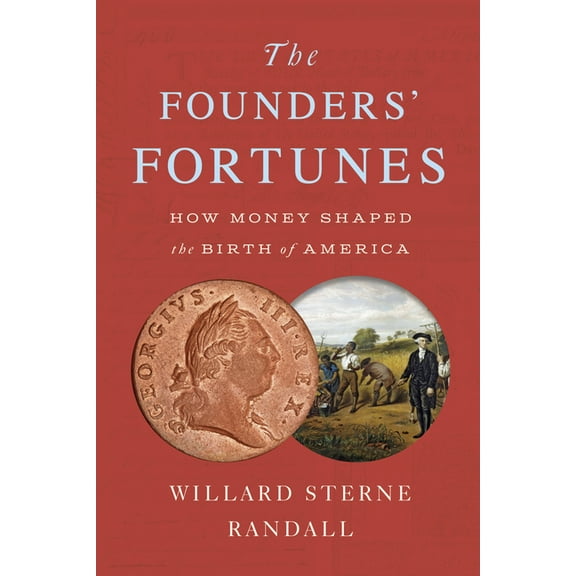 The Founders' Fortunes: How Money Shaped the Birth of America, (Paperback)