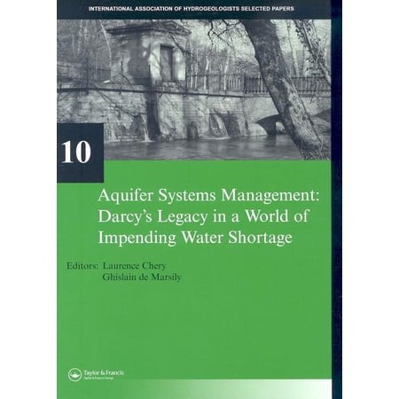 Iah - Selected Papers on Hydrogeology Aquifer Systems Management: Darcy s Legacy in a World of Impending Water Shortage: Selected Papers on Hydrogeology 10 (Hardcover)