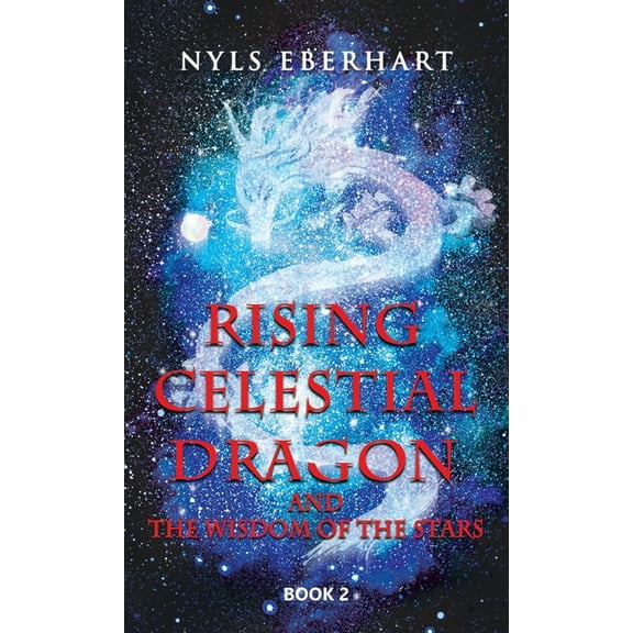 Rising Celestial Dragon: And the Wisdom of the Stars, (Hardcover)