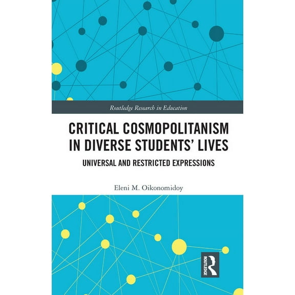 Routledge Research in Education Critical Cosmopolitanism in Diverse Students' Lives: Universal and Restricted Expressions, (Paperback)