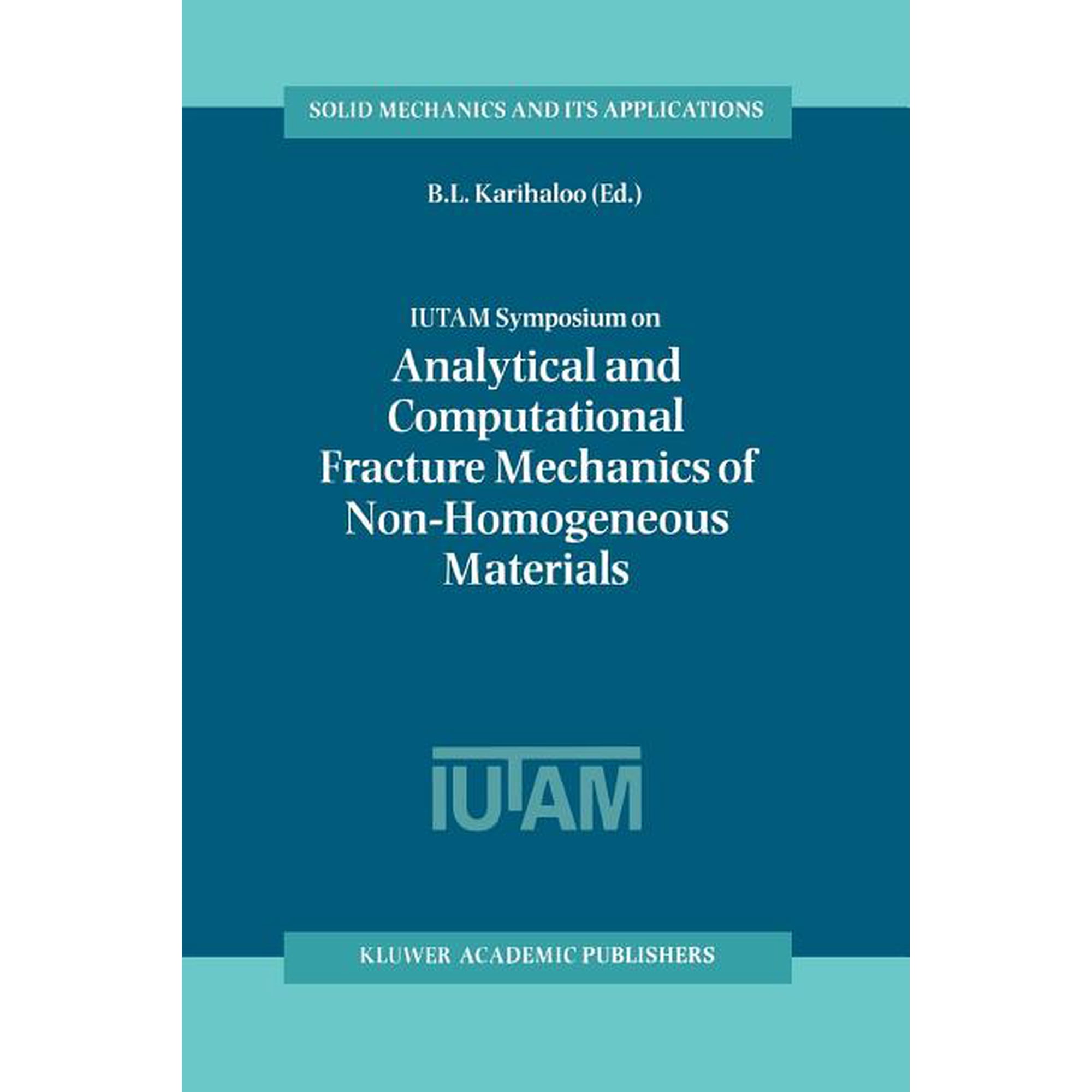 Solid Mechanics and Its Applications Iutam Symposium on Analytical and Computational Fracture Mechanics of Non-Homogeneous Materials: Proceedings of the Iuta Book 97 (Paperback)