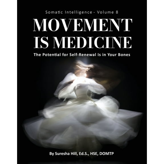 Somatic Intelligence - Volume 8 (Black & White): Movement is Medicine: Movement is Medicine; The Potential for Self-Rene, (Paperback)