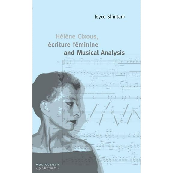 HÃ©lÃ¨ne Cixous, Ã©criture fÃ©minine and Musical Analysis, (Paperback)