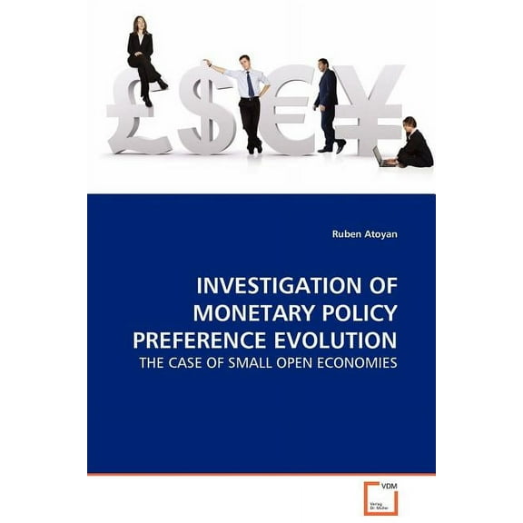 Investigation of Monetary Policy Preference Evolution - The Case of Small Open Economies (Paperback)