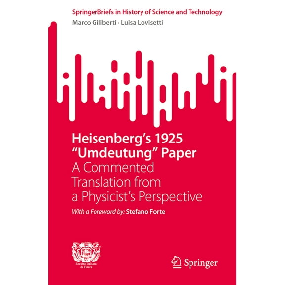 Springerbriefs in History of Science and Heisenberg's 1925 Umdeutung Paper: A Commented Translation from a Physicist's Perspective, (Paperback)