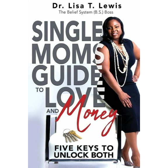 Single Moms Guide To Love And Money: Five Keys To Unlock Both, (Paperback)