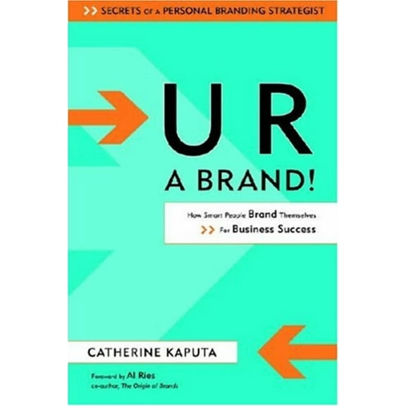 U R a Brand!: How Smart People Brand Themselves for Business Success (Hardcover) by Catherine Kaputa