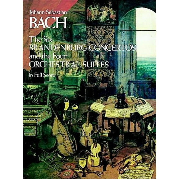 Dover Orchestral Music Scores The Six Brandenburg Concertos and the Four Orchestral Suites in Full Score, (Paperback)