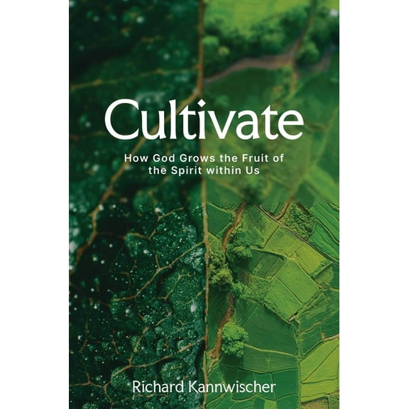 Cultivate: How God Grows the Fruit of the Spirit Within Us, (Hardcover)