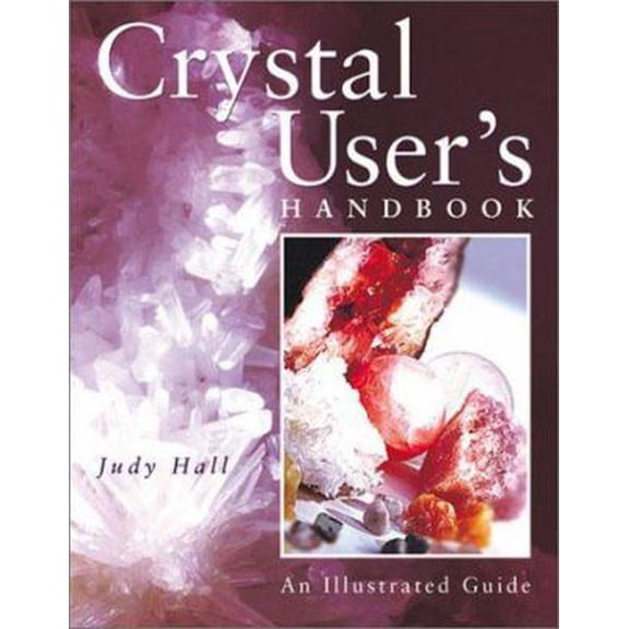 Pre-Owned Crystal User's Handbook: An Illustrated Guide (Paperback) 1402700288 9781402700286