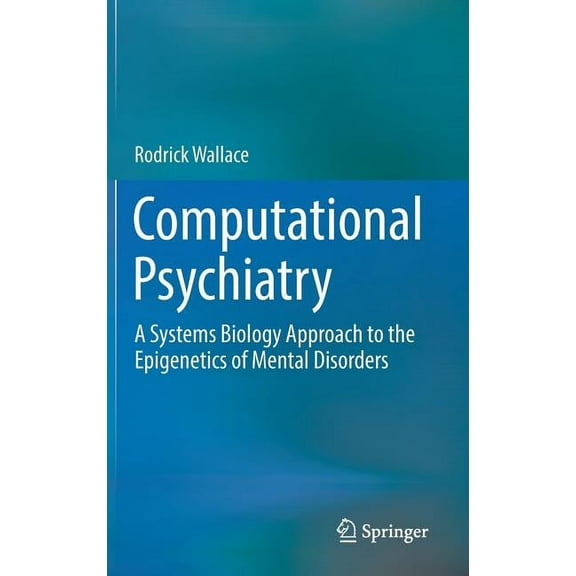 Computational Psychiatry: A Systems Biology Approach to the Epigenetics of Mental Disorders, (Hardcover)