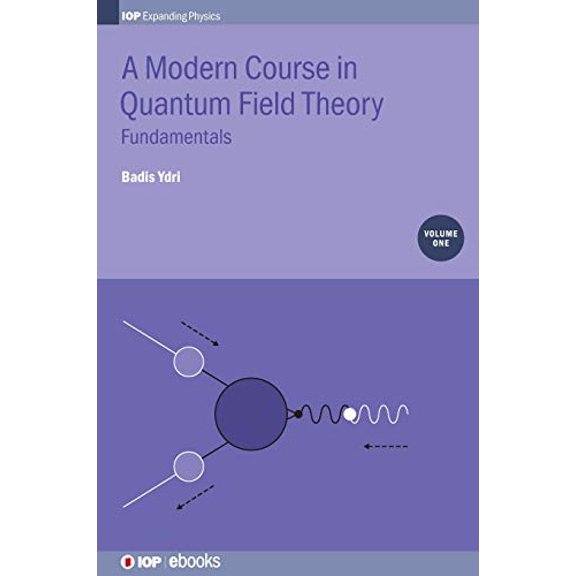 Pre-Owned Modern Course in Quantum Field Theory: Fundamentals (Volume 1) (Programme: IOP Expanding Physics, Volume 1), 9780750314817, 0750314818, Hardcover,