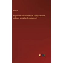 Bayerische Dokumente zum Kriegsausbruch und zum Versailler Schuldspruch (Hardcover)