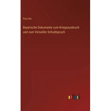 Bayerische Dokumente zum Kriegsausbruch und zum Versailler Schuldspruch (Hardcover)