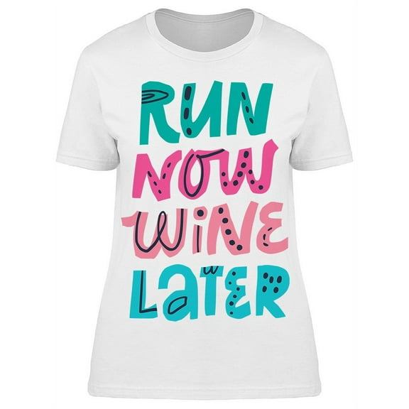 Run Now Wine Later Graphic T-Shirt Women -Image by Shutterstock, Female Large