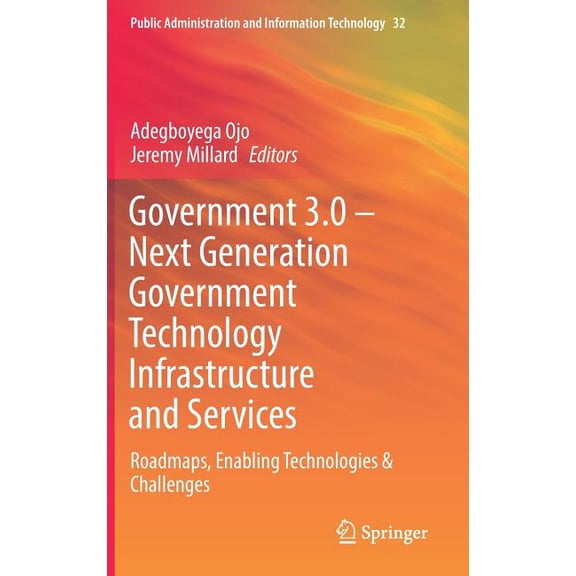 Public Administration and Information Te Government 3.0 - Next Generation Government Technology Infrastructure and Services: Roadmaps, Enabling Technologies & Ch, Book 32, (Hardcover)