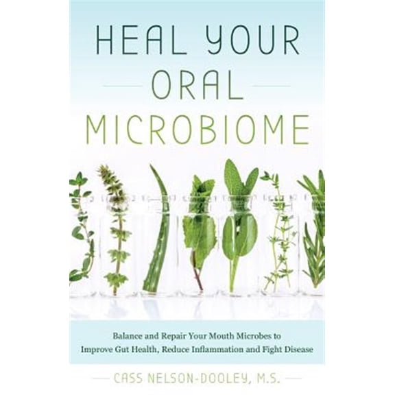Pre-Owned Heal Your Oral Microbiome: Balance and Repair Your Mouth Microbes to Improve Gut Health, Reduce Inflammation and Fight Disease (Paperback) 1612439004 9781612439006