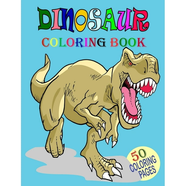 Download Dinosaur Coloring Book 50 Coloring Pages Includes Fun And Interesting Dinosaur Design Great Stress Relief Coloring Books For Adults And Kids Paperback Walmart Com Walmart Com