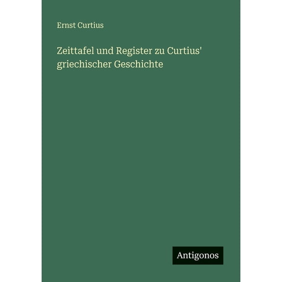 Zeittafel und Register zu Curtius' griechischer Geschichte, (Paperback)