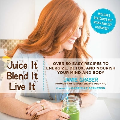 Pre-Owned Juice It, Blend It, Live It: Over 50 Easy Recipes to Energize, Detox, and Nourish Your Mind and Body (Hardcover) 163450562X 9781634505628