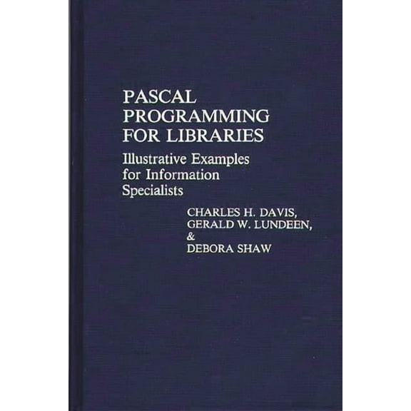 Contributions in Librarianship and Infor Pascal Programming for Libraries: Illustrative Examples for Information Specialists, (Hardcover)
