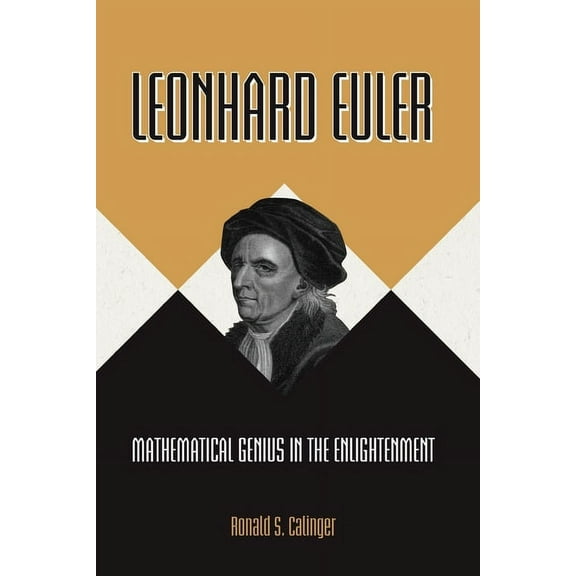 Leonhard Euler: Mathematical Genius in the Enlightenment, (Paperback)