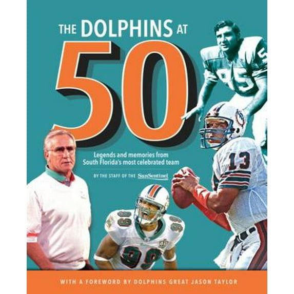 Pre-Owned The Dolphins at 50: Legends and Memories from South Florida's Most Celebrated Team (Hardcover) 1629371785 9781629371788