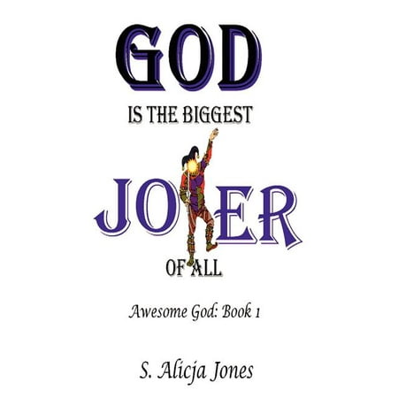 God Is the Biggest Joker of All : Awesome God: Book I