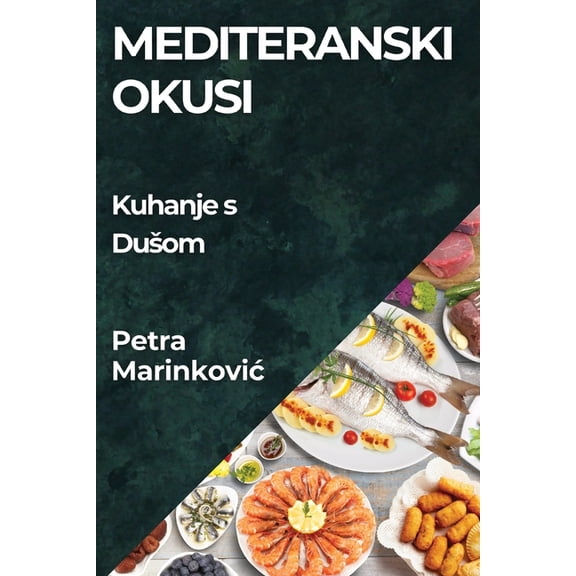 Mediteranski Okusi: Kuhanje s Dusom, (Paperback)