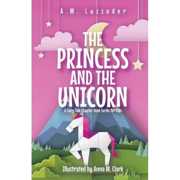 The Princess and the Unicorn: A Fairy Tale Chapter Book Series for Kids, (Paperback)