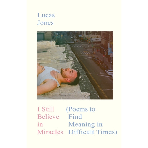 I Still Believe in Miracles: Poems to Find Meaning in Difficult Times, (Hardcover)