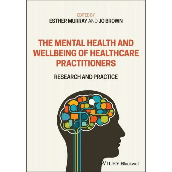 The Mental Health and Wellbeing of Healthcare Practitioners: Research and Practice, (Paperback)